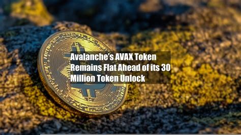 AVAX Token Remains Flat Ahead of its $130 Million Token .